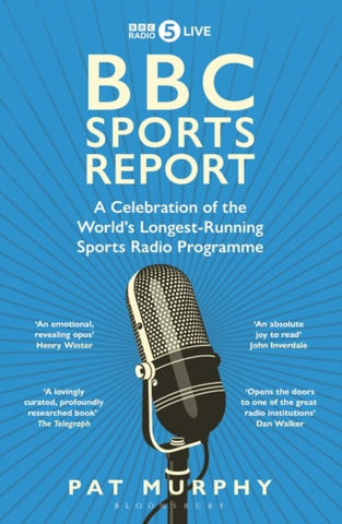 BBC Sports Report : A Celebration of the World's Longest-Running Sports Radio Programme: Shortlisted for the Sunday Times Sports Book Awards 2023-9781472994219