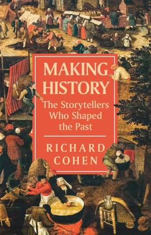 Making History : The Storytellers Who Shaped the Past-9781474615785