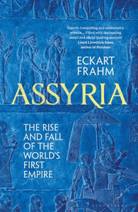 Assyria : The Rise and Fall of the World's First Empire-9781526623829