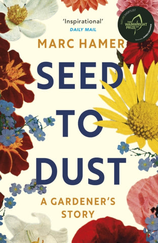 Seed to Dust : A mindful, seasonal tale of a year in the garden-9781529112498