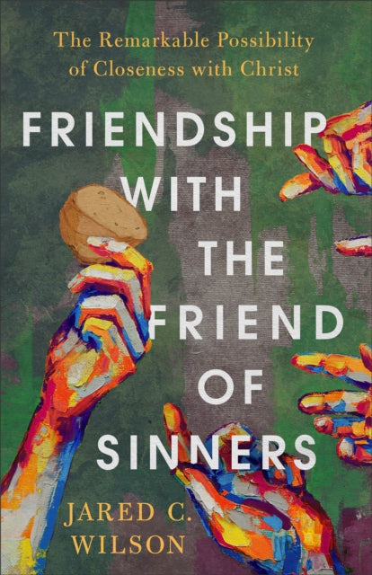 Friendship with the Friend of Sinners - The Remarkable Possibility of Closeness with Christ-9781540901354