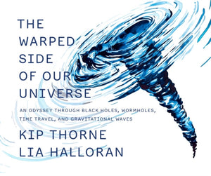 The Warped Side of Our Universe : An Odyssey through Black Holes, Wormholes, Time Travel, and Gravitational Waves-9781631498541