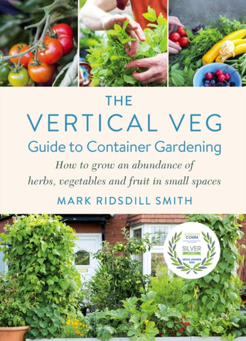 The Vertical Veg Guide to Container Gardening : How to Grow an Abundance of Herbs, Vegetables and Fruit in Small Spaces (Winner - Garden Media Guild Practical Book of the Year Award 2022)-9781645020790