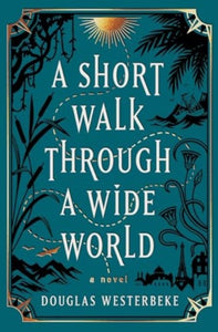 A Short Walk Through a Wide World : A Novel-9781668026069