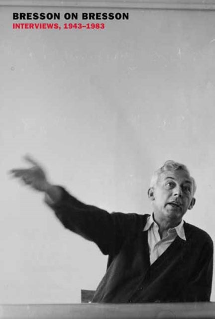 Bresson on Bresson: Interviews, 1943-1983-9781681377803