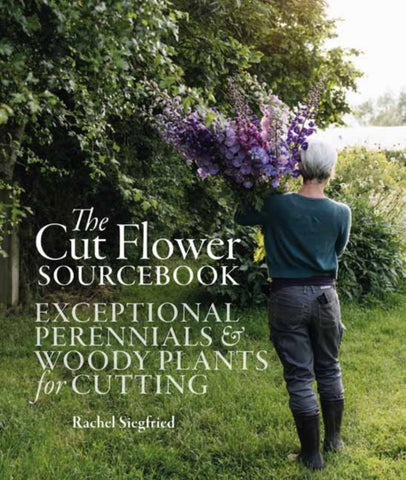 The Cut Flower Sourcebook : Exceptional Perennials and Woody Plants for Cutting-9781739903923