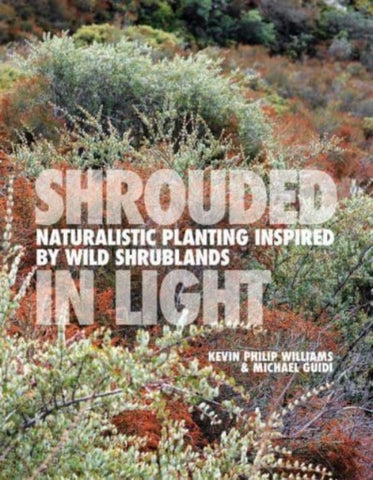 SHROUDED IN LIGHT : Naturalistic Planting Inspired by Wild Shrublands-9781739903954