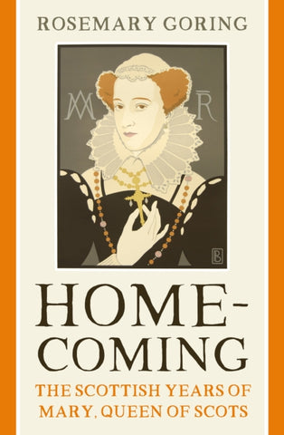 Homecoming : The Scottish Years of Mary, Queen of Scots-9781780277233