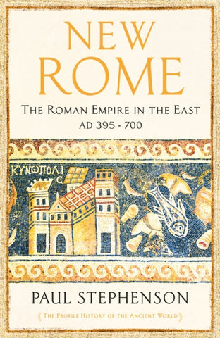 New Rome : The Roman Empire in the East, AD 395 - 700 - Longlisted for the Anglo-Hellenic Runciman Award-9781781250075