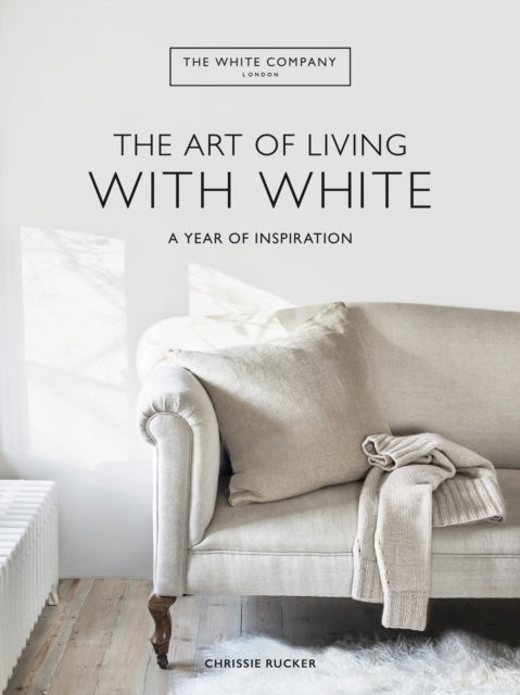 The White Company The Art of Living with White : A Year of Inspiration-9781784727130