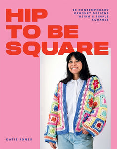 Hip to Be Square : 20 Contemporary Crochet Designs Using 5 Simple Squares-9781784885458