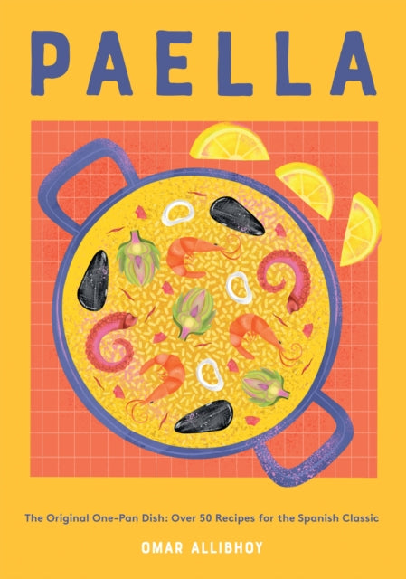 Paella : The Original One-Pan Dish: Over 50 Recipes for the Spanish Classic-9781787138483