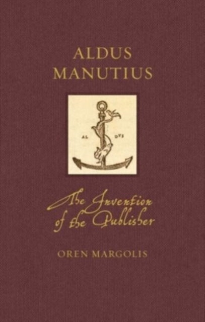 Aldus Manutius : The Invention of the Publisher-9781789147797