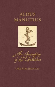 Aldus Manutius : The Invention of the Publisher-9781789147797