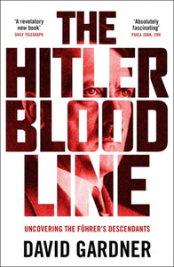 The Hitler Bloodline : Uncovering the Fuhrer's Secret Family-9781789466683