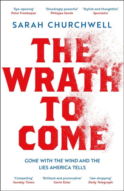 The Wrath to Come : Gone with the Wind and the Lies America Tells-9781789542998