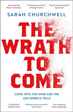 The Wrath to Come : Gone with the Wind and the Lies America Tells-9781789542998