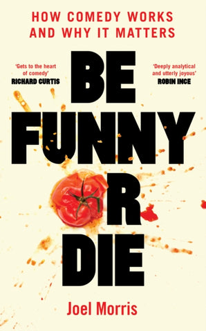 Be Funny or Die : How Comedy Works and Why It Matters-9781800183100