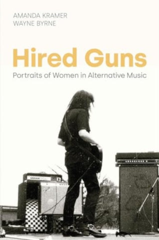 Hired Guns : Portraits of Women in Alternative Music-9781800504301