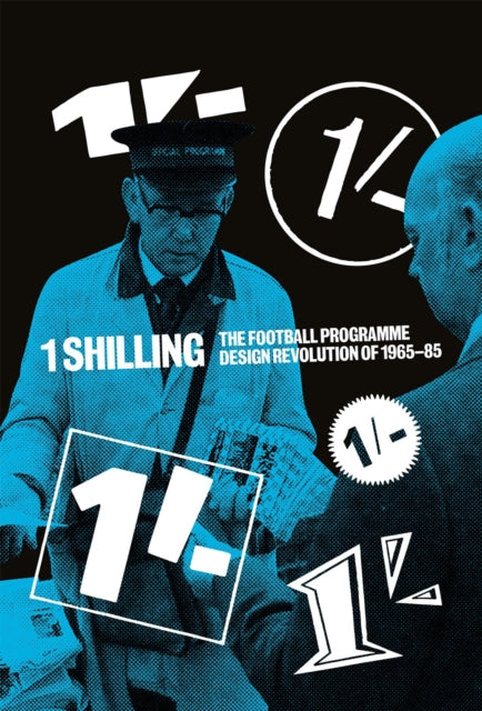 One Shilling : The Football Programme Design Revolution of 1965-85-9781801508889