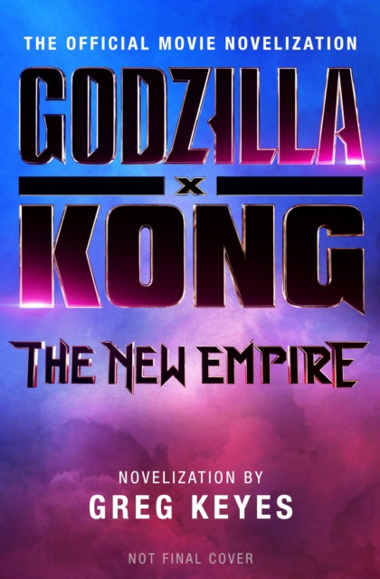 Godzilla x Kong: The New Empire - The Official Movie Novelization-9781803368108