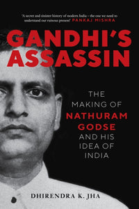 Gandhi's Assassin : The Making of Nathuram Godse and His Idea of India-9781804292976