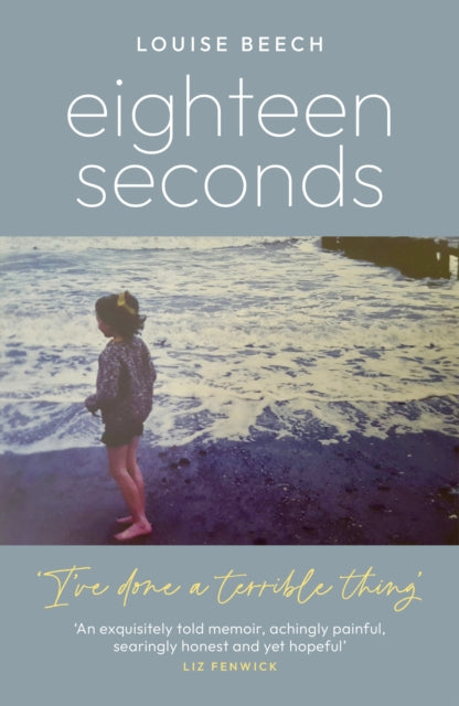 Eighteen Seconds : A shocking and gripping memoir of horror, forgiveness and love-9781837700202