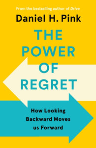 The Power of Regret : How Looking Backward Moves Us Forward-9781838857028