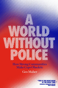 A World Without Police : How Strong Communities Make Cops Obsolete-9781839760068