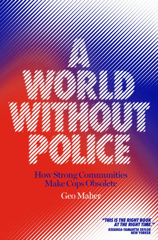 A World Without Police : How Strong Communities Make Cops Obsolete-9781839760068