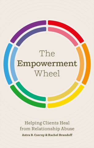 The Empowerment Wheel : Helping Clients Heal from Relationship Abuse-9781839977664