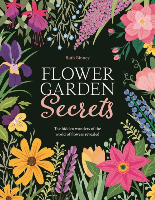 Flower Garden Secrets : The Hidden Wonders of the World of Flowers Revealed-9781910821428