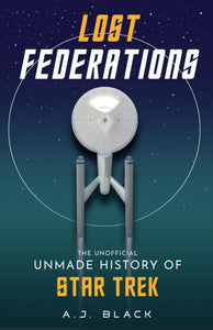 Lost Federations : The Unofficial Unmade History of Star Trek-9781915359117