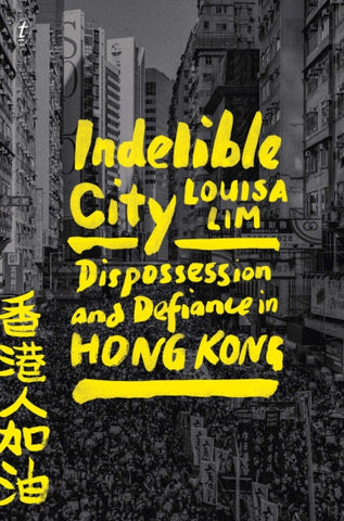 Indelible City : Dispossesion and Defiance in Hong Kong-9781922458513