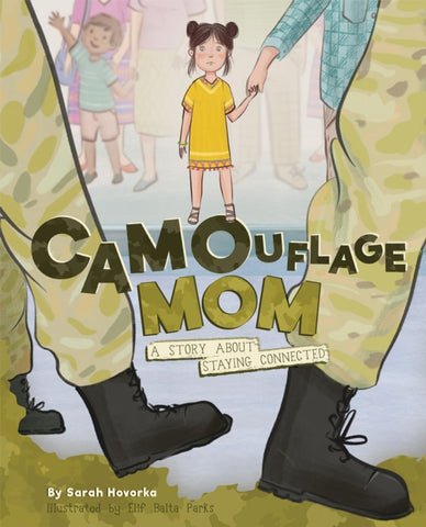 Camouflage Mom : A Military Story About Staying Connected-9781945369612