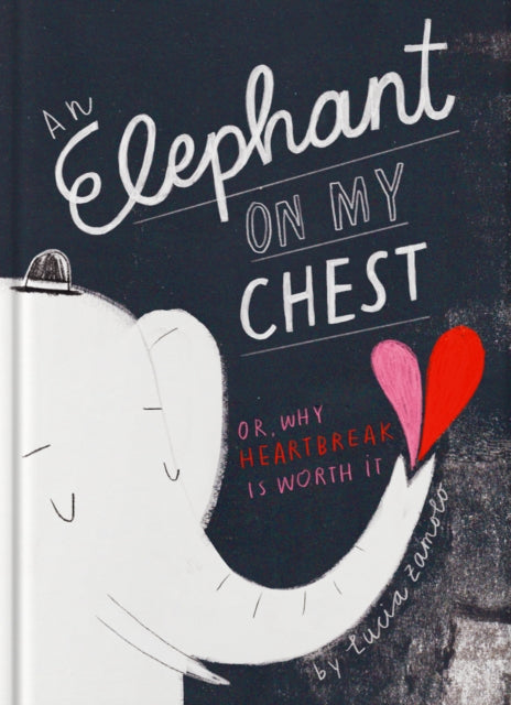 Elephant on My Chest : Or, Why Heartbreak Is Worth It-9781962098045