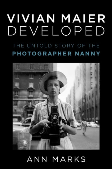 Vivian Maier Developed : The Untold Story of the Photographer Nanny-9781982166724