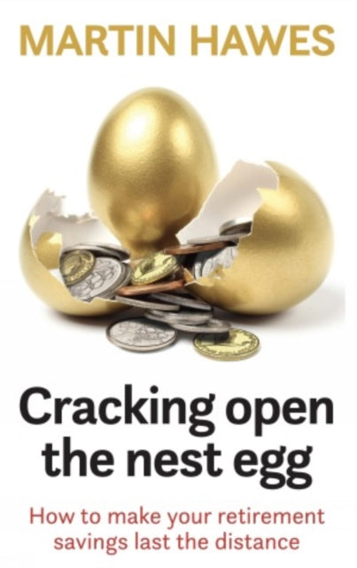 Cracking Open the Nest Egg : How to make your retirement savings last the distance-9781990003462