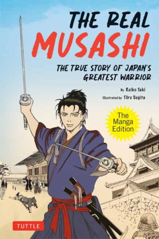 The Real Musashi: The Manga Edition : The True Story Of Japan's Greatest Warrior-9784805317969
