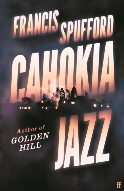 Cahokia Jazz : From the prizewinning author of Golden Hill