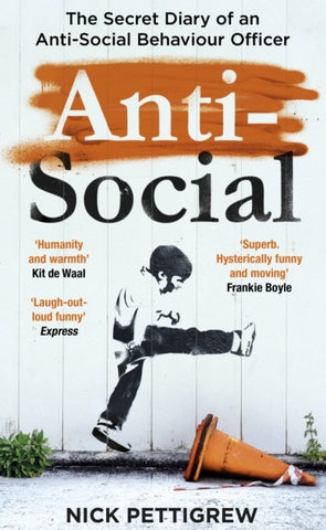 Anti-Social : the Sunday Times-bestselling diary of an anti-social behaviour officer
