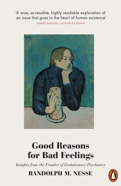 Good Reasons for Bad Feelings : Insights from the Frontier of Evolutionary Psychiatry-9780141984919