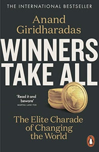 Winners Take All : The Elite Charade of Changing the World-9780141990910