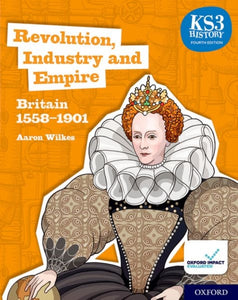 KS3 History 4th Edition: Revolution, Industry and Empire: Britain 1558-1901 Student Book-9780198494652