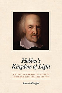 Hobbes's Kingdom of Light : A Study of the Foundations of Modern Political Philosophy-9780226760124