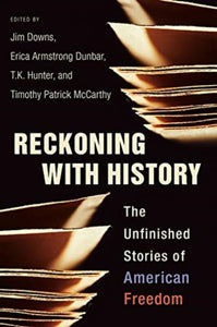 Reckoning with History : Unfinished Stories of American Freedom-9780231192576