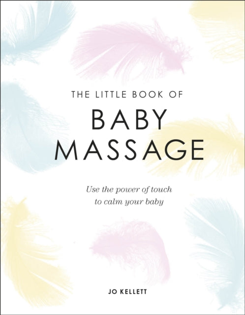 The Little Book of Baby Massage : Use the Power of Touch to Calm Your Baby-9780241412374