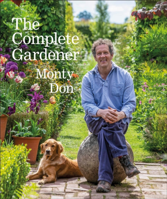 The Complete Gardener : A Practical, Imaginative Guide to Every Aspect of Gardening-9780241424308