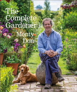 The Complete Gardener : A Practical, Imaginative Guide to Every Aspect of Gardening-9780241424308