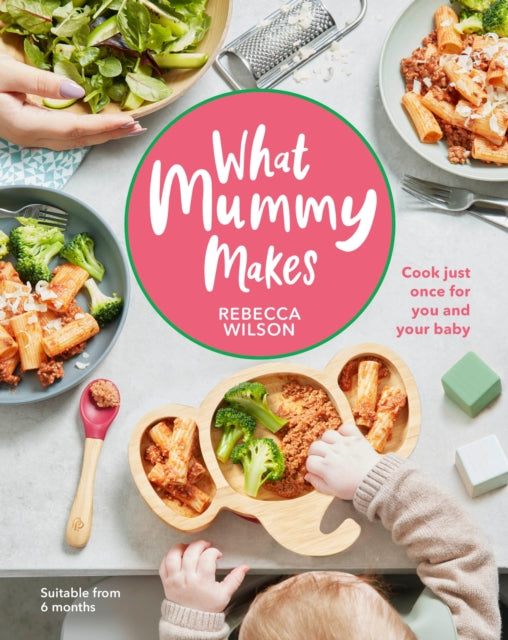 What Mummy Makes : Cook Just Once for You and Your Baby-9780241455159